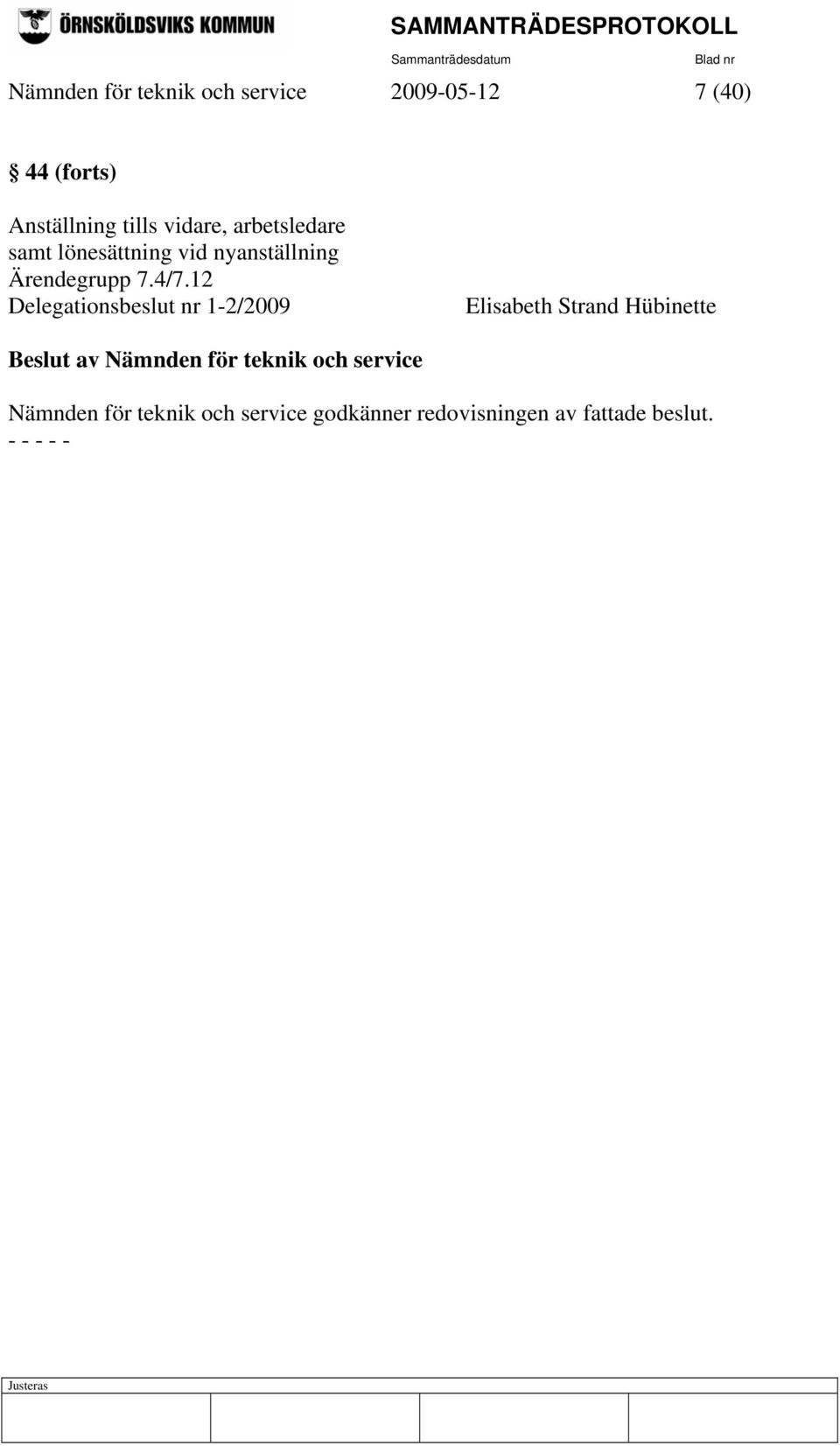 12 Delegationsbeslut nr 1-2/2009 Elisabeth Strand Hübinette Beslut av Nämnden för