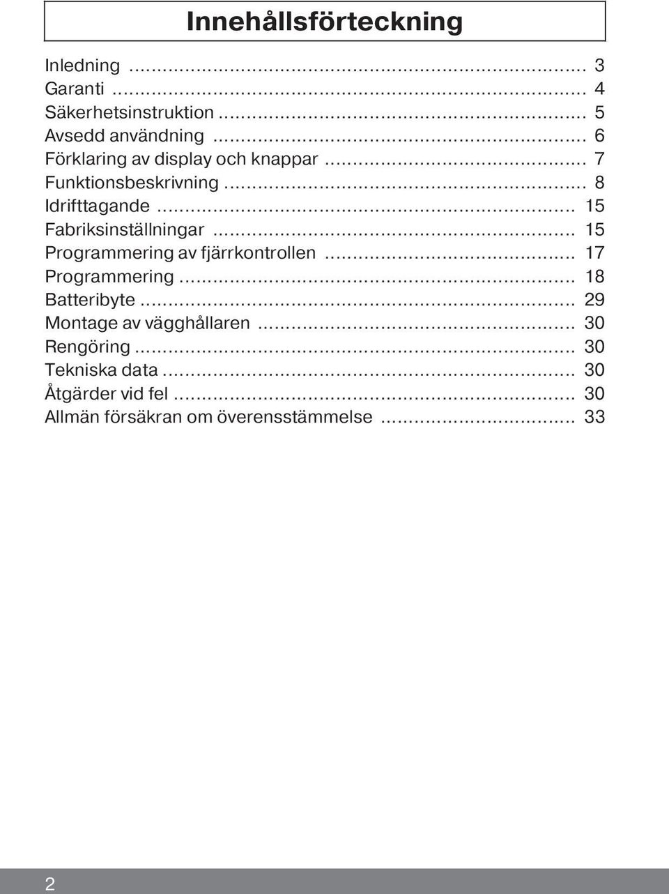 .. 15 Programmering av fjärrkontrollen... 17 Programmering... 18 Batteribyte... 29 Montage av vägghållaren.