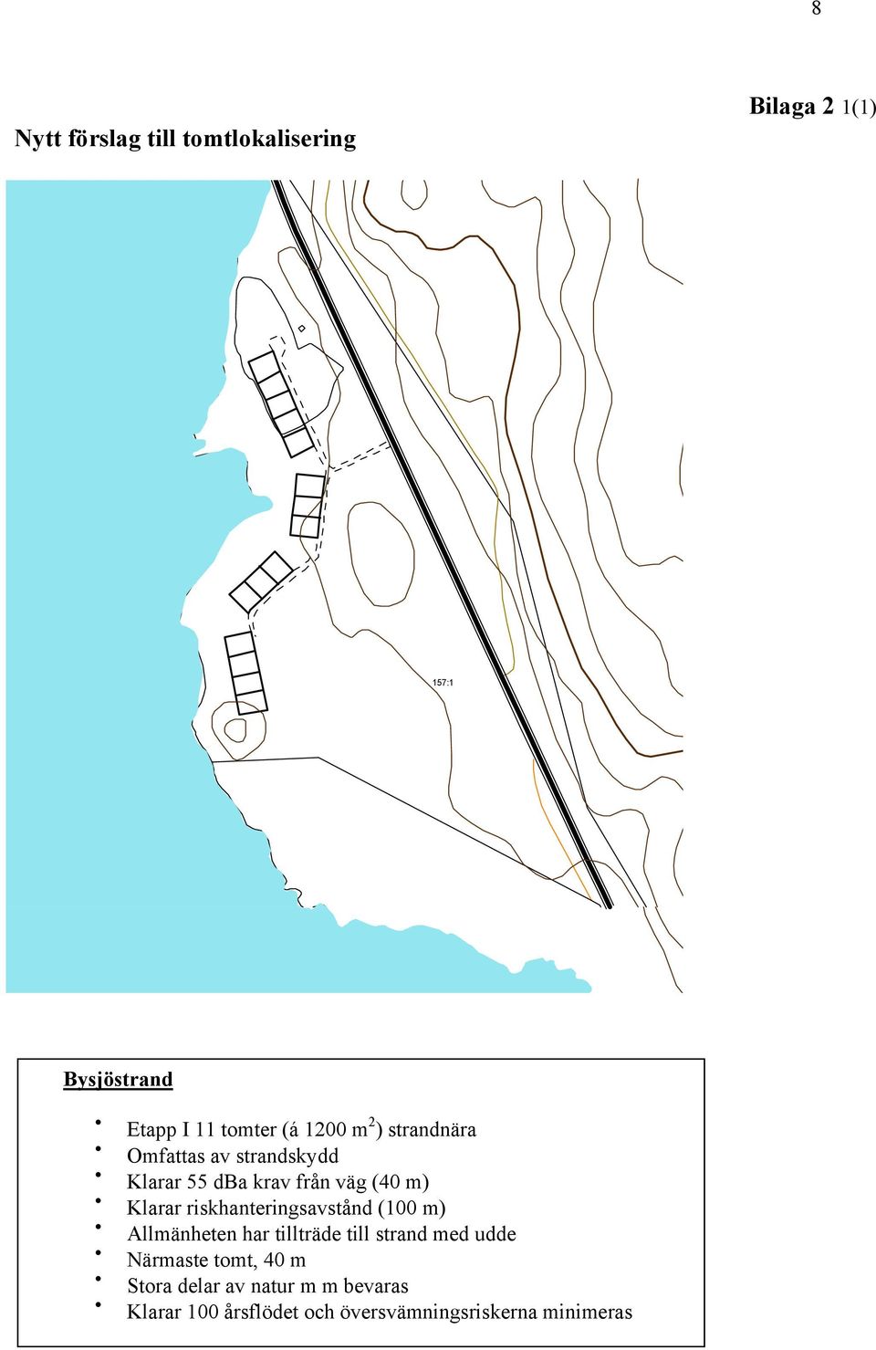 riskhanteringsavstånd (100 m) Närmaste tomt, 40 m Stora delar av natur m m bevaras