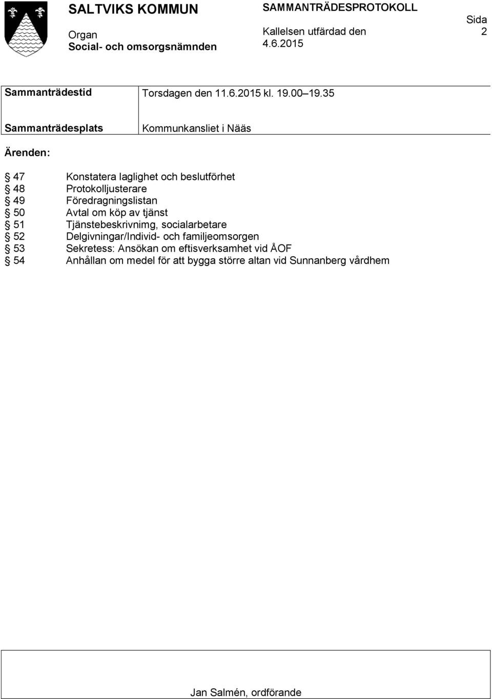 49 Föredragningslistan 50 Avtal om köp av tjänst 51 Tjänstebeskrivnimg, socialarbetare 52 Delgivningar/Individ- och