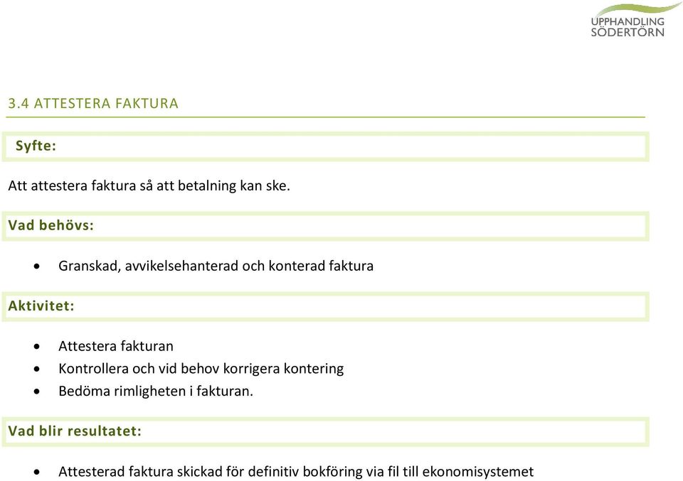 Kontrollera och vid behov korrigera kontering Bedöma rimligheten i