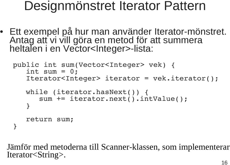 sum(vector<integer> vek) { int sum = 0; Iterator<Integer> iterator = vek.iterator(); while (iterator.