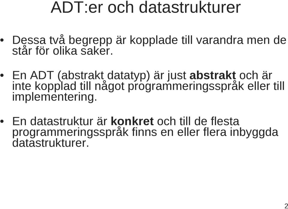 En ADT (abstrakt datatyp) är just abstrakt och är inte kopplad till något