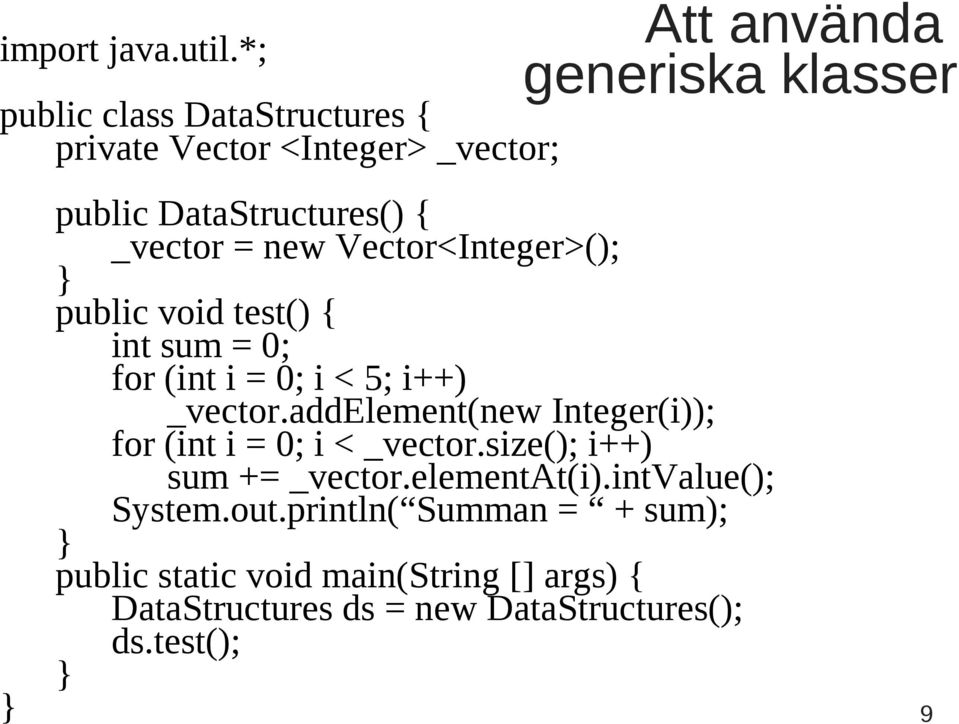 { _vector = new Vector<Integer>(); } public void test() { int sum = 0; for (int i = 0; i < 5; i++) _vector.