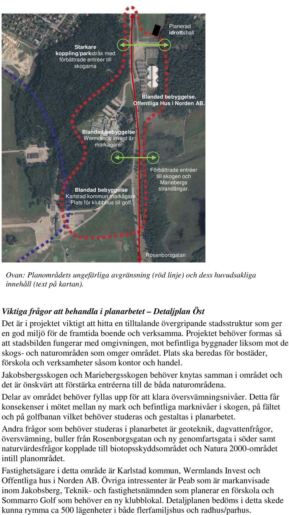 Rosenborsgatan Ovan: Planområdets ungefärliga avgränsning (röd linje) och dess huvudsakliga innehåll (text på kartan).