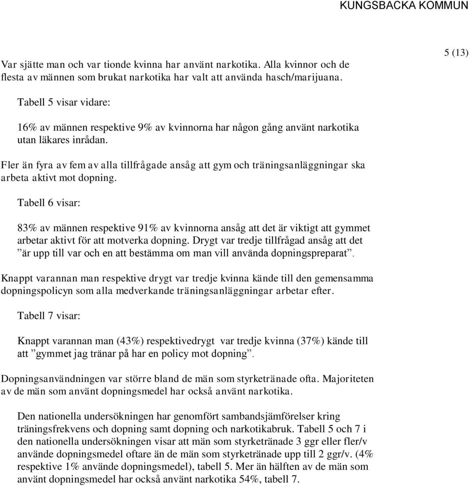 Fler än fyra av fem av alla tillfrågade ansåg att gym och träningsanläggningar ska arbeta aktivt mot dopning.