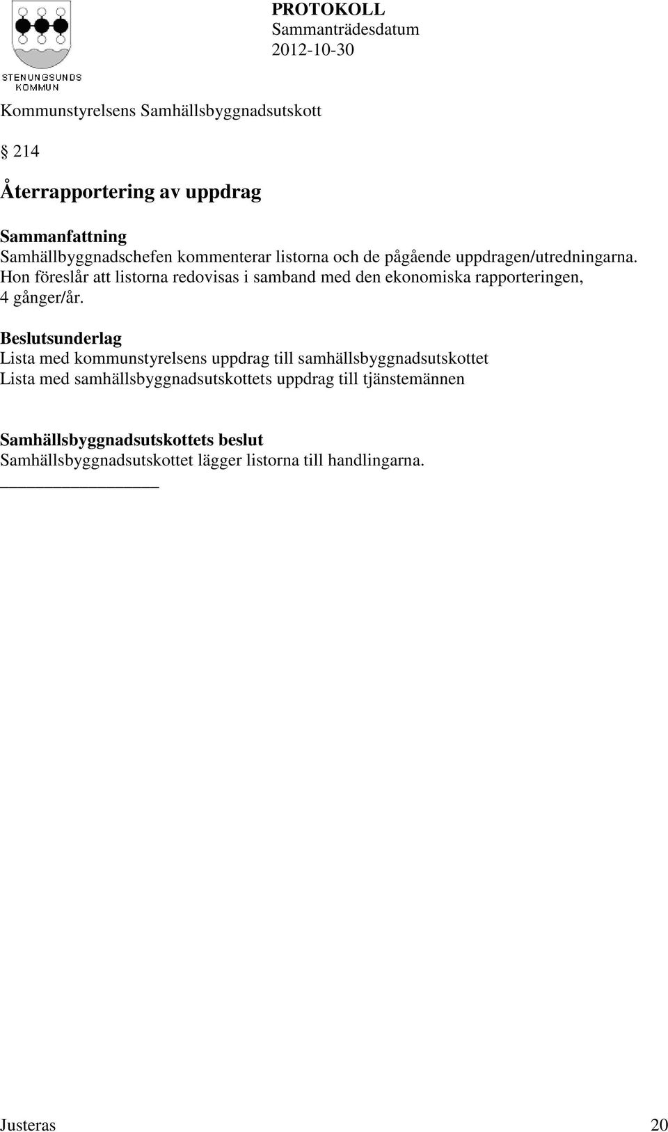 Hon föreslår att listorna redovisas i samband med den ekonomiska rapporteringen, 4 gånger/år.