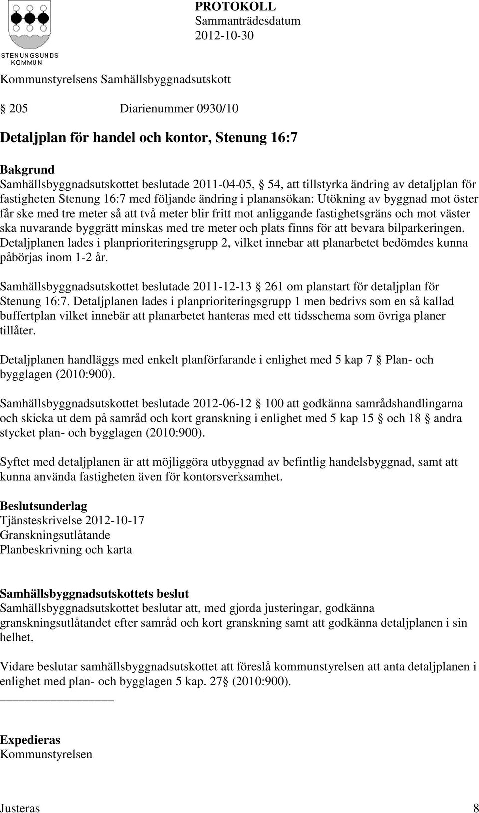 tre meter och plats finns för att bevara bilparkeringen. Detaljplanen lades i planprioriteringsgrupp 2, vilket innebar att planarbetet bedömdes kunna påbörjas inom 1-2 år.