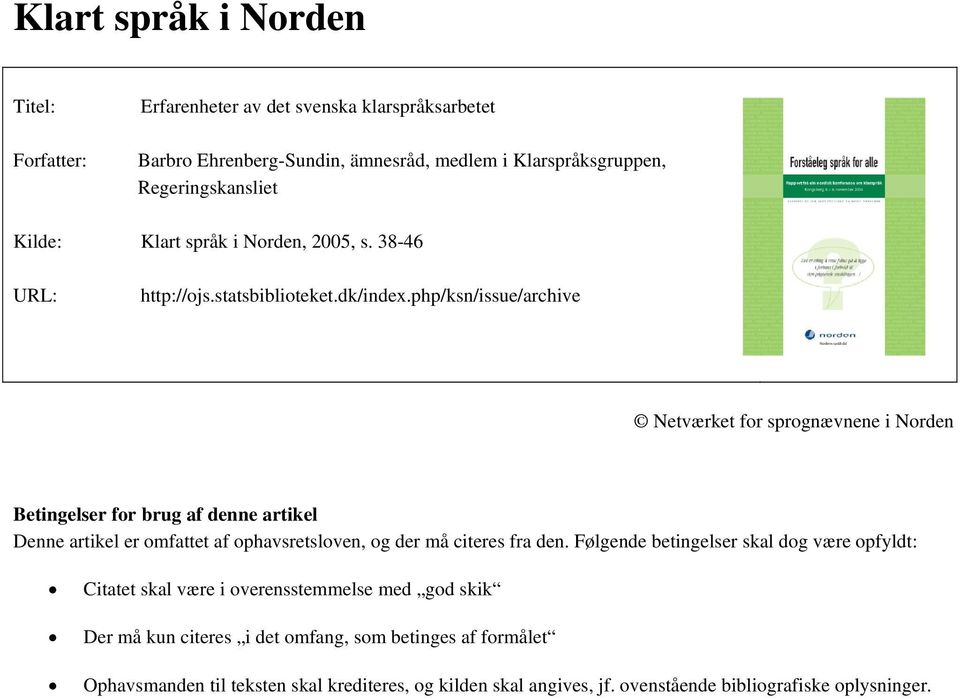 php/ksn/issue/archive Netværket for sprognævnene i Norden Betingelser for brug af denne artikel Denne artikel er omfattet af ophavsretsloven, og der må citeres fra den.