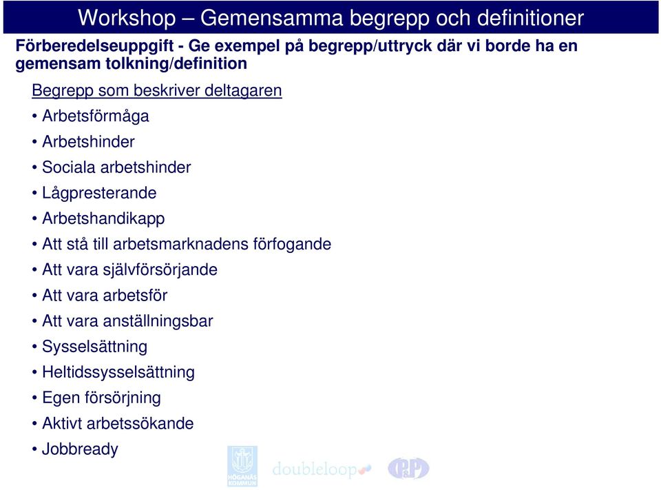 Arbetshandikapp Att stå till arbetsmarknadens förfogande Att vara självförsörjande Att vara arbetsför