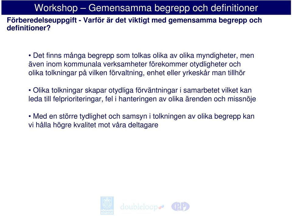 tolkningar på vilken förvaltning, enhet eller yrkeskår man tillhör Olika tolkningar skapar otydliga förväntningar i samarbetet vilket
