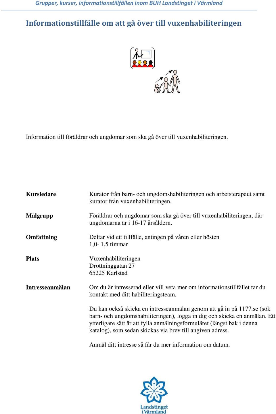 Föräldrar och ungdomar som ska gå över till vuxenhabiliteringen, där ungdomarna är i 16-17 årsåldern.