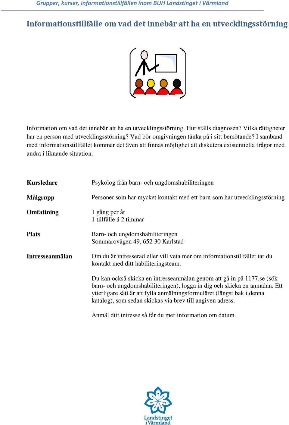 I samband med informationstillfället kommer det även att finnas möjlighet att diskutera existentiella frågor med andra i liknande situation.