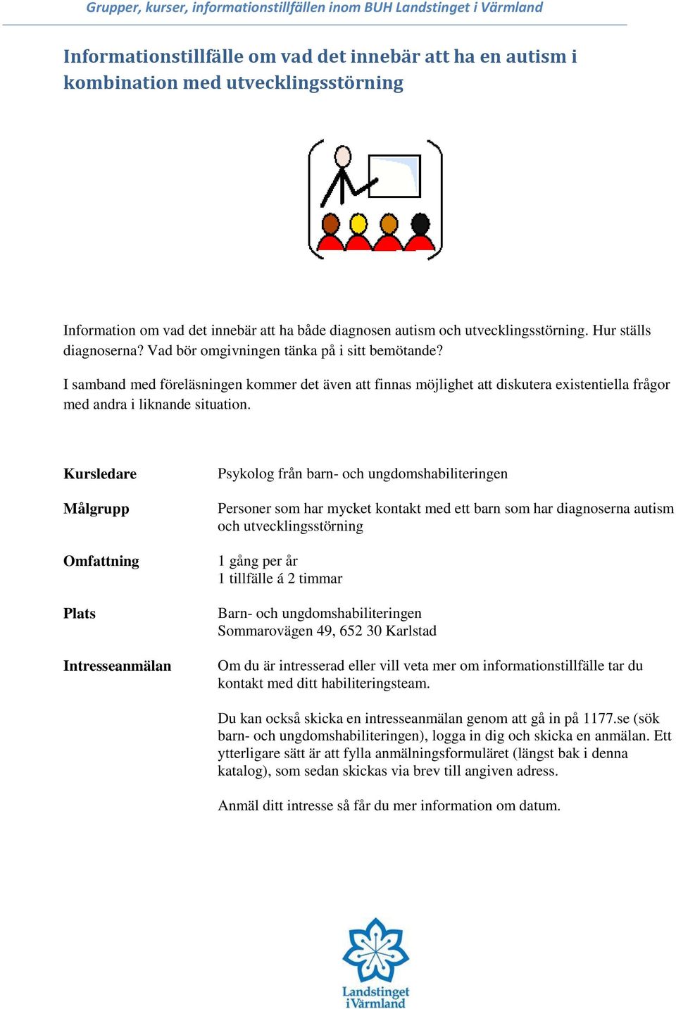 I samband med föreläsningen kommer det även att finnas möjlighet att diskutera existentiella frågor med andra i liknande situation.