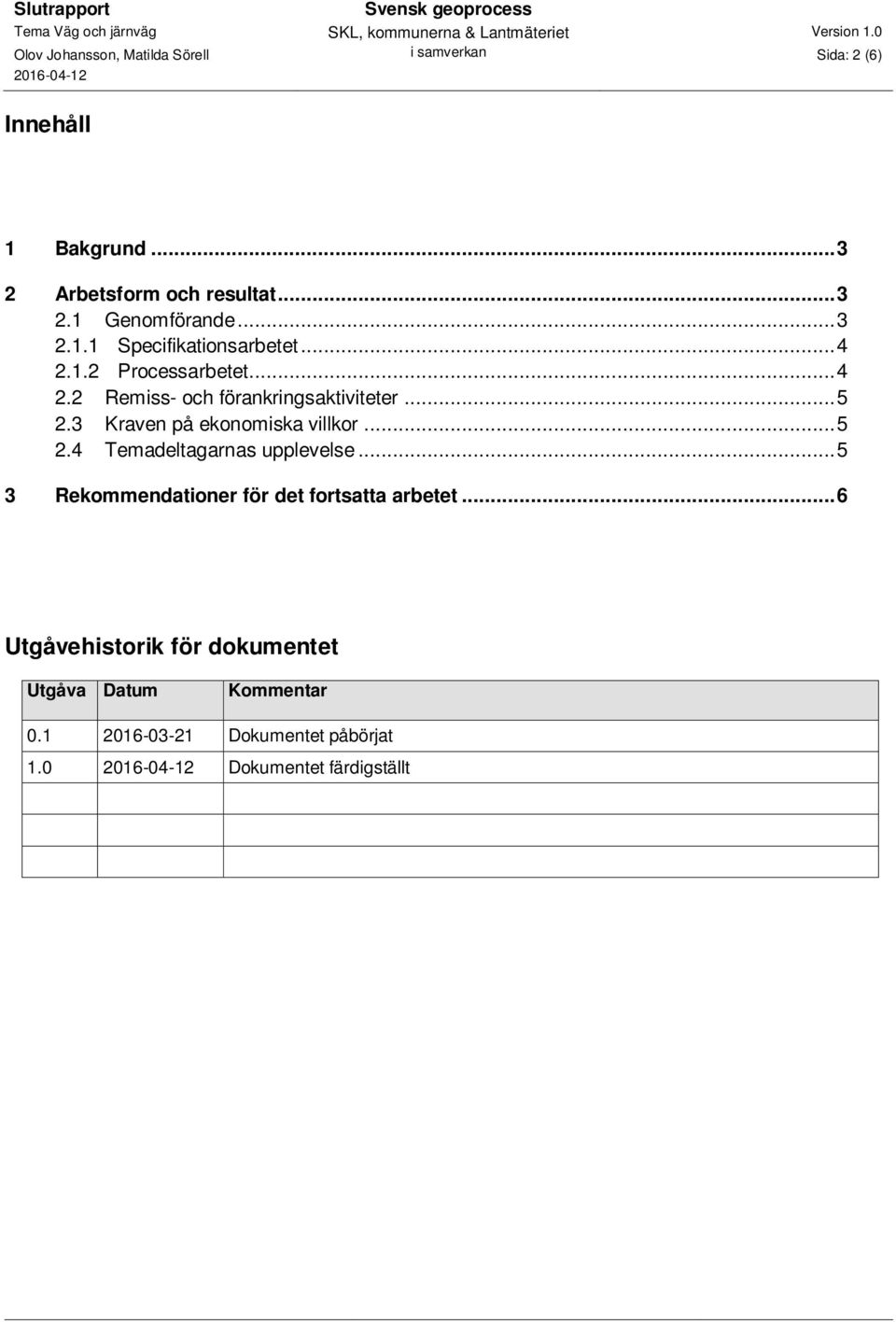 .. 5 2.4 Temadeltagarnas upplevelse... 5 3 Rekommendationer för det fortsatta arbetet.