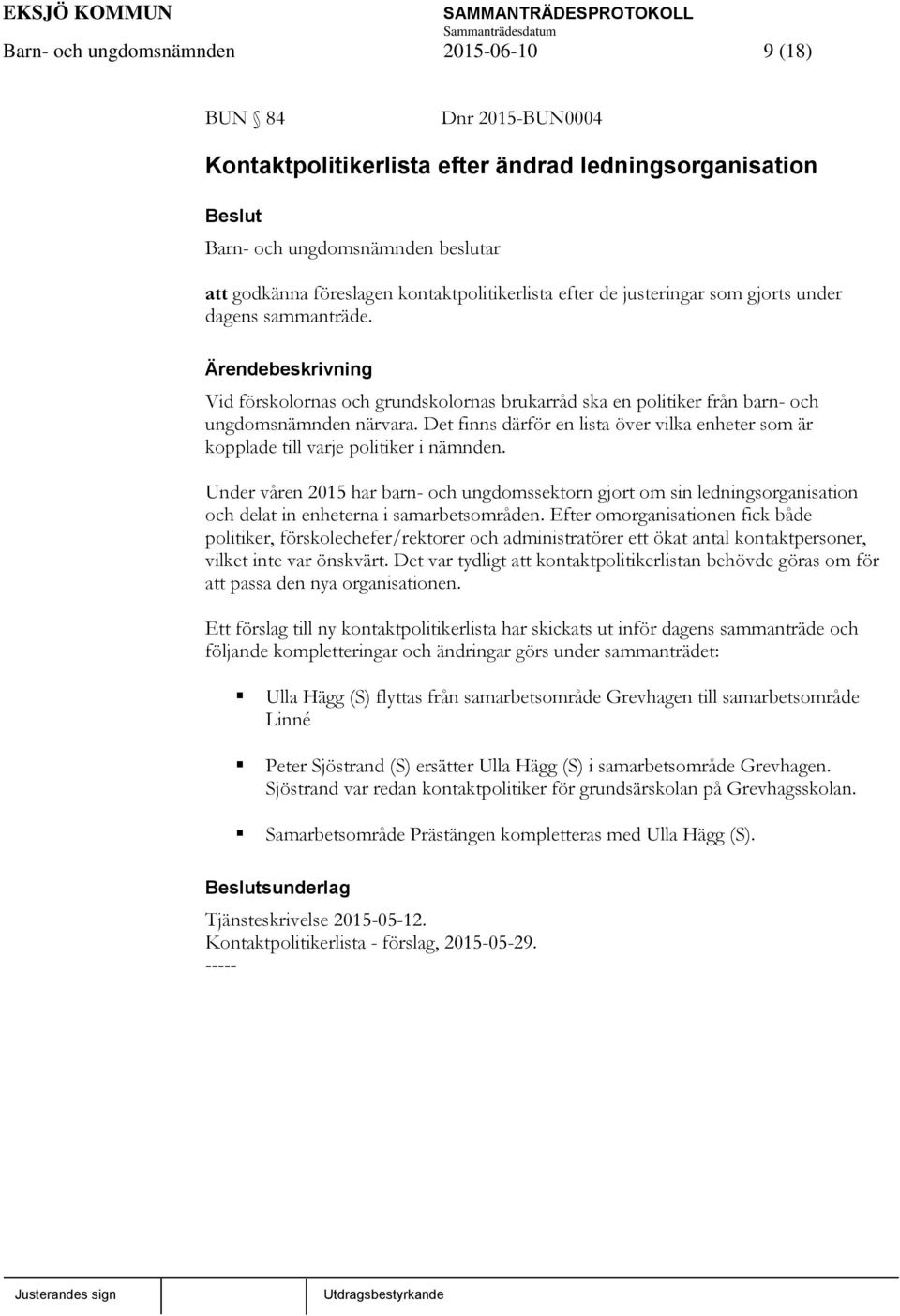 Det finns därför en lista över vilka enheter som är kopplade till varje politiker i nämnden.