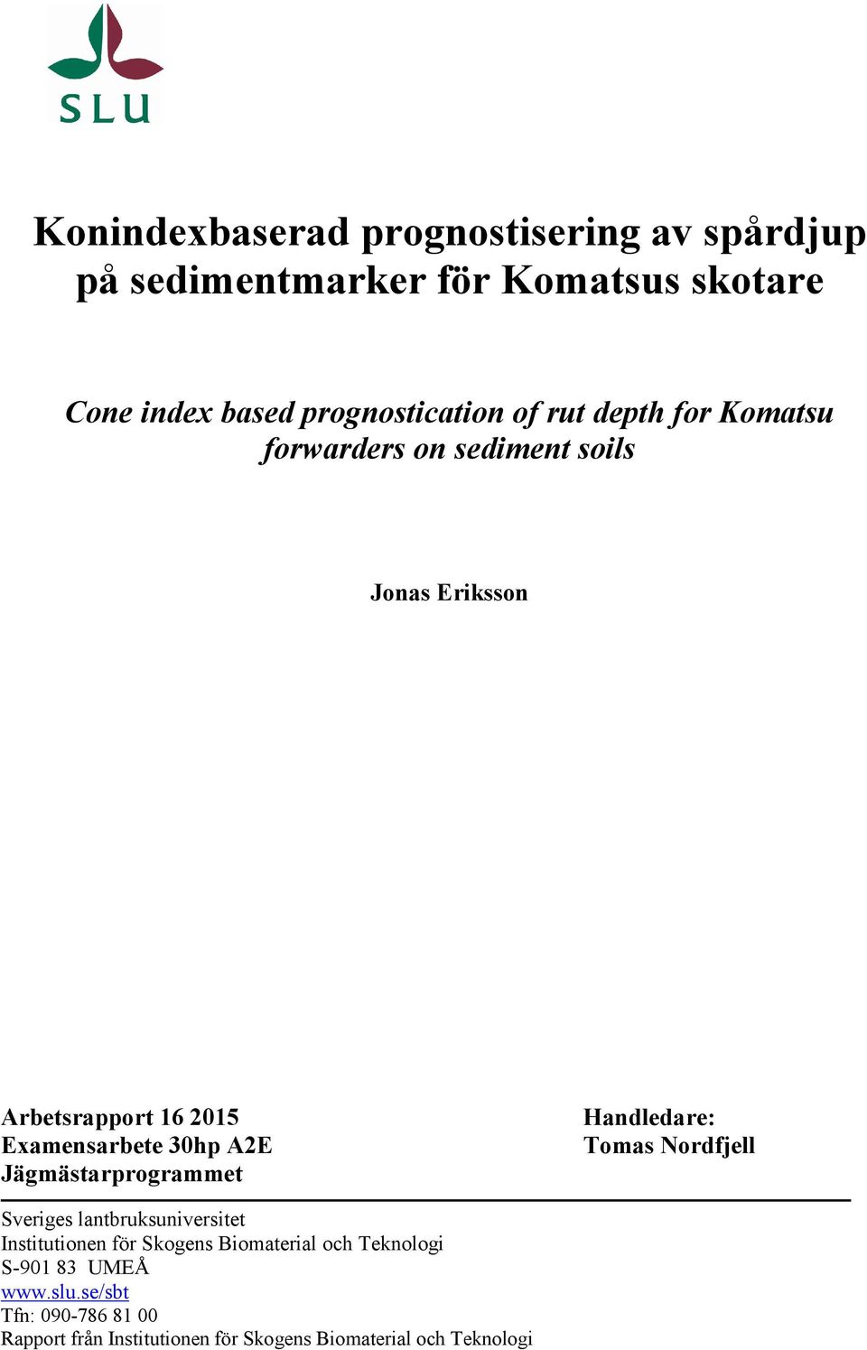 Jägmästarprogrammet Handledare: Tomas Nordfjell Sveriges lantbruksuniversitet Institutionen för Skogens Biomaterial