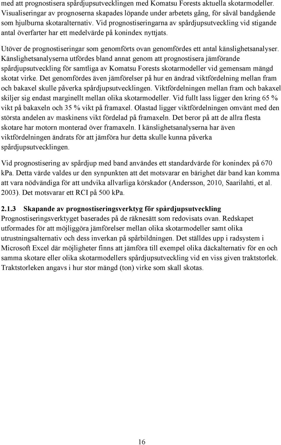 Vid prognostiseringarna av spårdjupsutveckling vid stigande antal överfarter har ett medelvärde på konindex nyttjats.