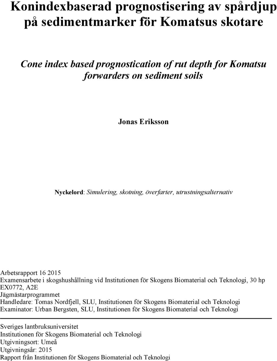 EX0772, A2E Jägmästarprogrammet Handledare: Tomas Nordfjell, SLU, Institutionen för Skogens Biomaterial och Teknologi Examinator: Urban Bergsten, SLU, Institutionen för Skogens Biomaterial