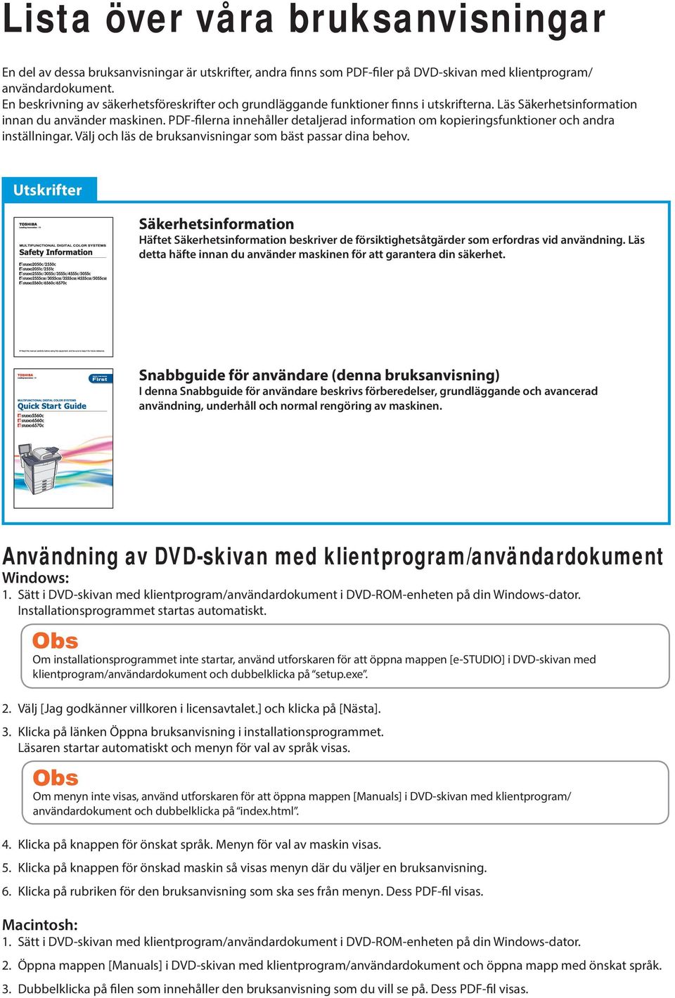 PDF-filerna innehåller detaljerad information om kopieringsfunktioner och andra inställningar. Välj och läs de bruksanvisningar som bäst passar dina behov.