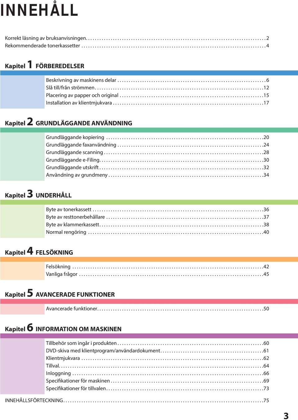 .......................................................................... Placering av papper och original................................................................5 Installation av klientmjukvara.