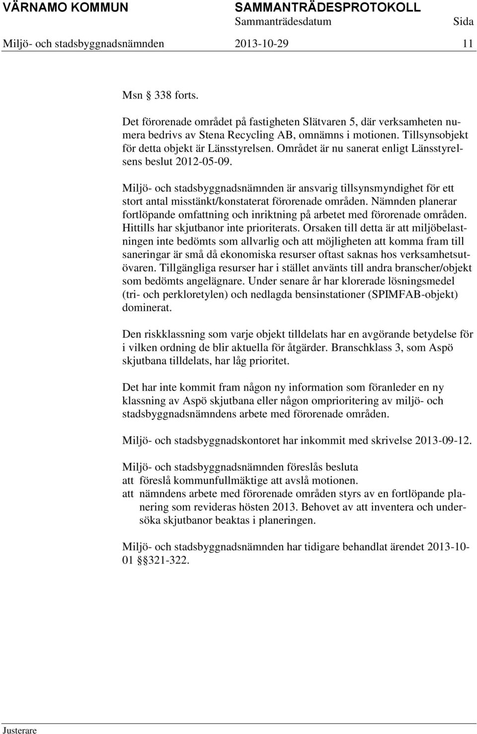 Miljö- och stadsbyggnadsnämnden är ansvarig tillsynsmyndighet för ett stort antal misstänkt/konstaterat förorenade områden.