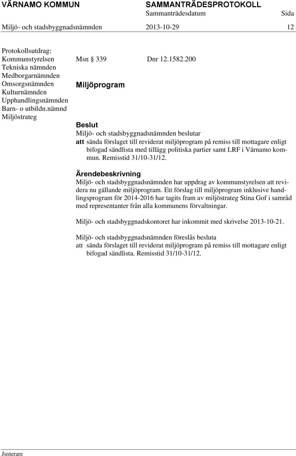 Miljö- och stadsbyggnadsnämnden har uppdrag av kommunstyrelsen att revidera nu gällande miljöprogram.