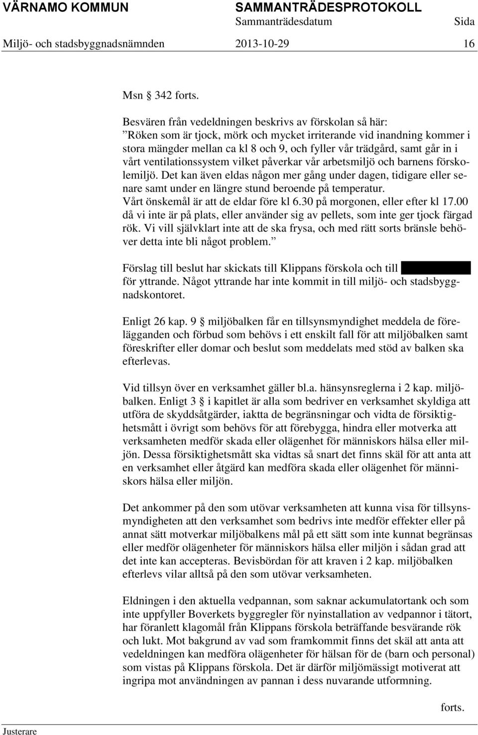 in i vårt ventilationssystem vilket påverkar vår arbetsmiljö och barnens förskolemiljö.