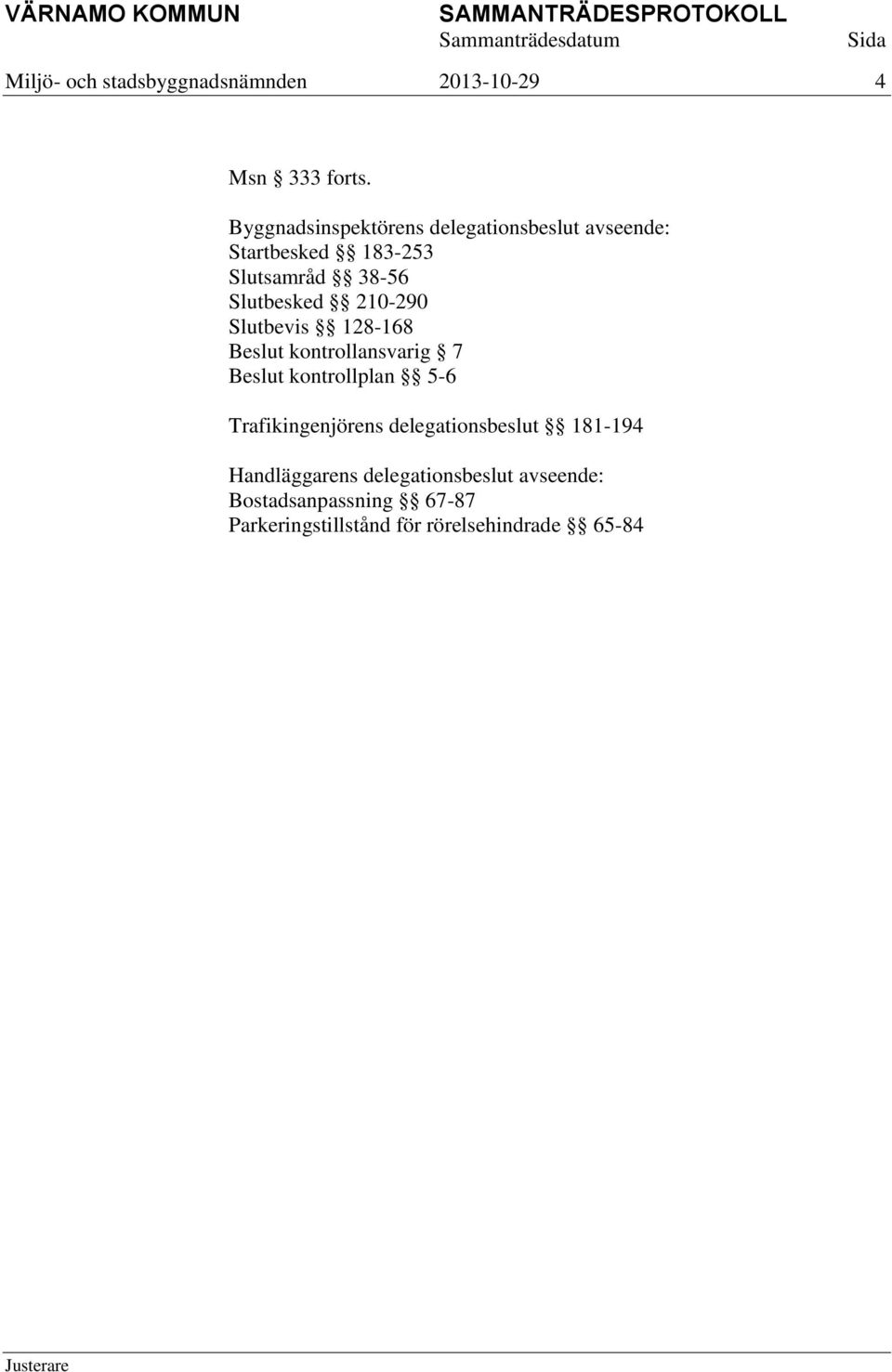 Slutbesked 210-290 Slutbevis 128-168 kontrollansvarig 7 kontrollplan 5-6 Trafikingenjörens