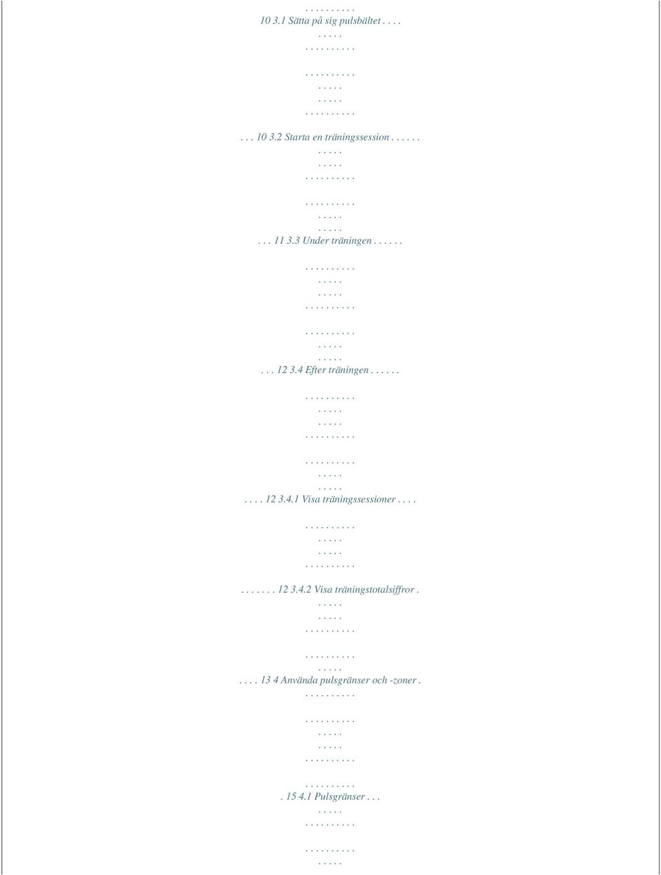 4 Efter träningen..... 12 3.4.1 Visa träningssessioner...... 12 3.4.2 Visa träningstotalsiffror.