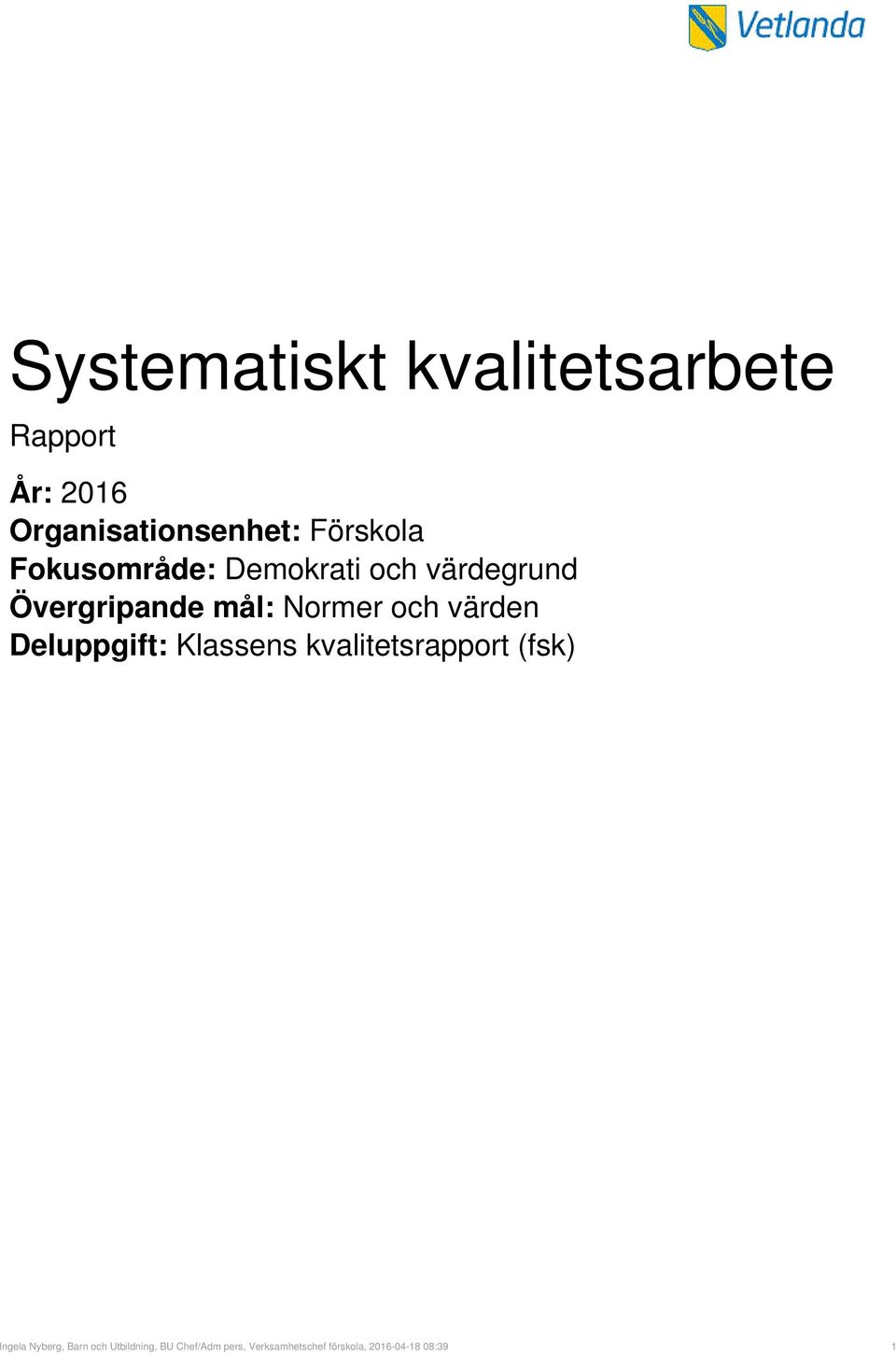 och värden Deluppgift: Klassens kvalitetsrapport (fsk) Ingela Nyberg,