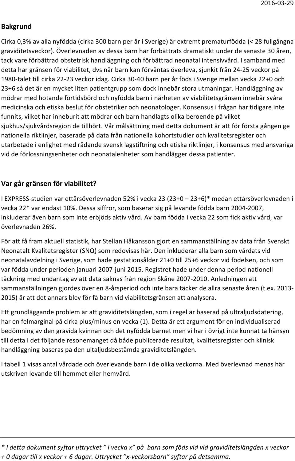 I samband med detta har gränsen för viabilitet, dvs när barn kan förväntas överleva, sjunkit från 24-25 veckor på 1980-talet till cirka 22-23 veckor idag.