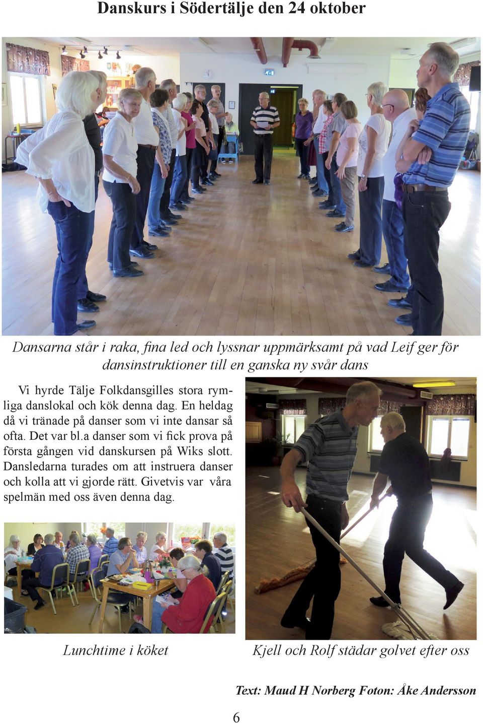 Det var bl.a danser som vi fick prova på första gången vid danskursen på Wiks slott.