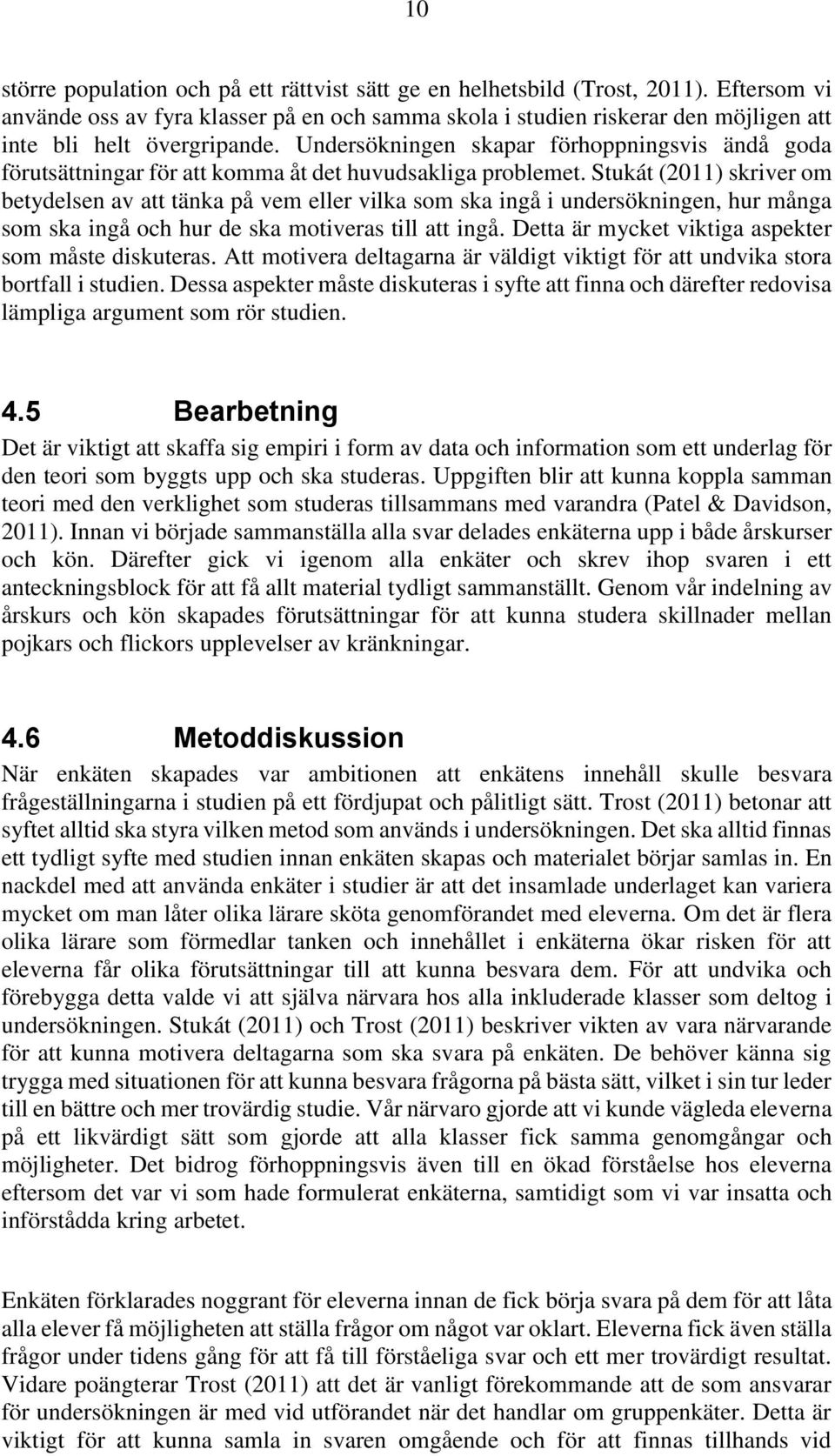 Undersökningen skapar förhoppningsvis ändå goda förutsättningar för att komma åt det huvudsakliga problemet.