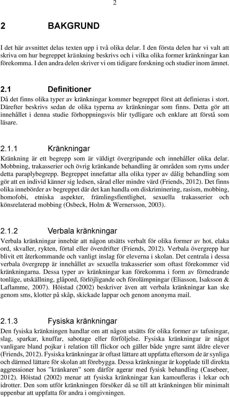 Därefter beskrivs sedan de olika typerna av kränkningar som finns. Detta gör att innehållet i denna studie förhoppningsvis blir tydligare och enklare att förstå som läsare. 2.1.