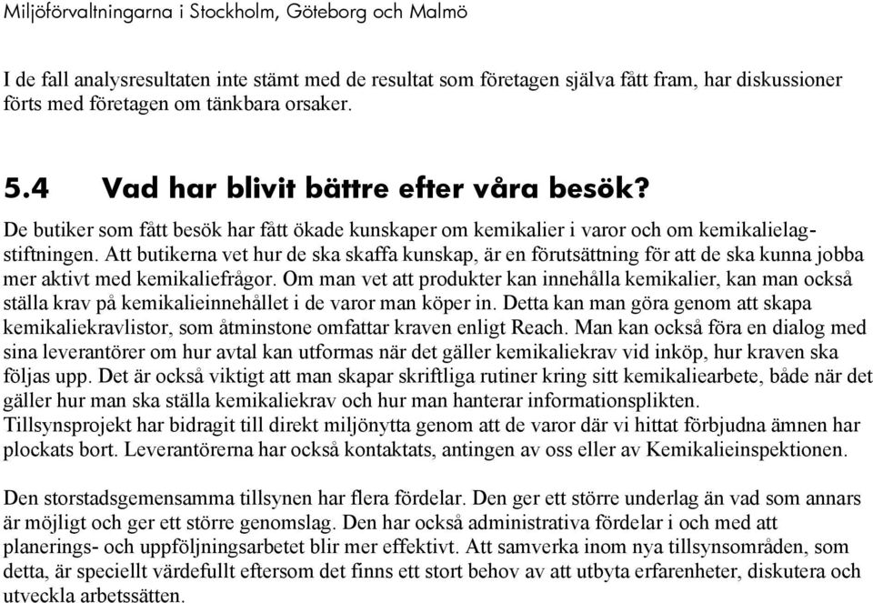 Att butikerna vet hur de ska skaffa kunskap, är en förutsättning för att de ska kunna jobba mer aktivt med kemikaliefrågor.