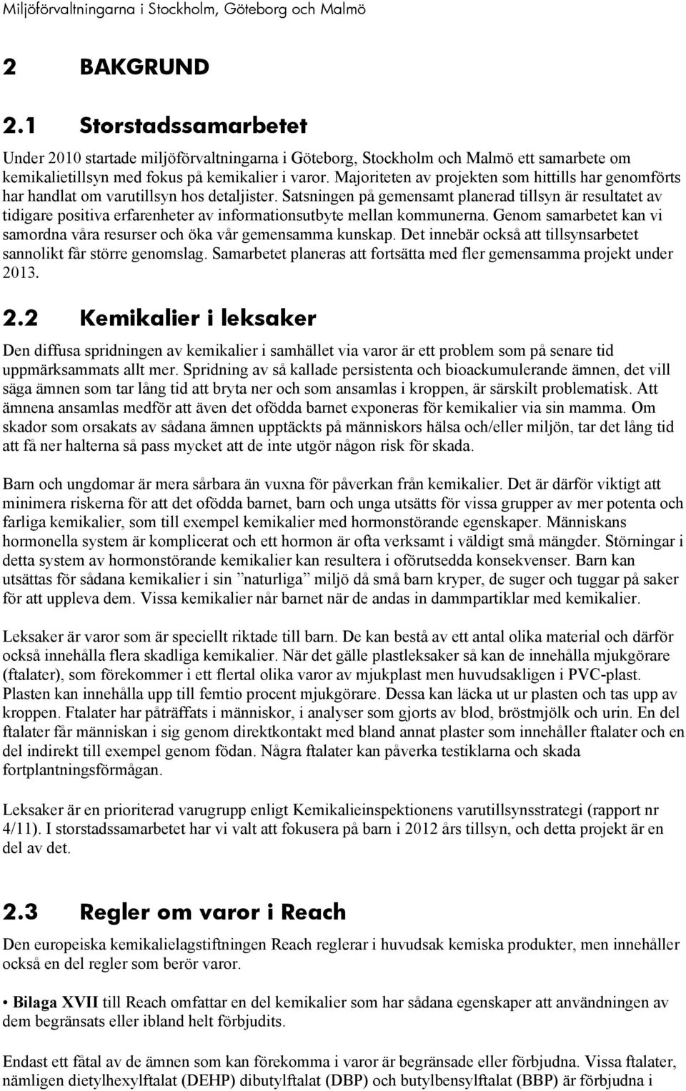 Satsningen på gemensamt planerad tillsyn är resultatet av tidigare positiva erfarenheter av informationsutbyte mellan kommunerna.