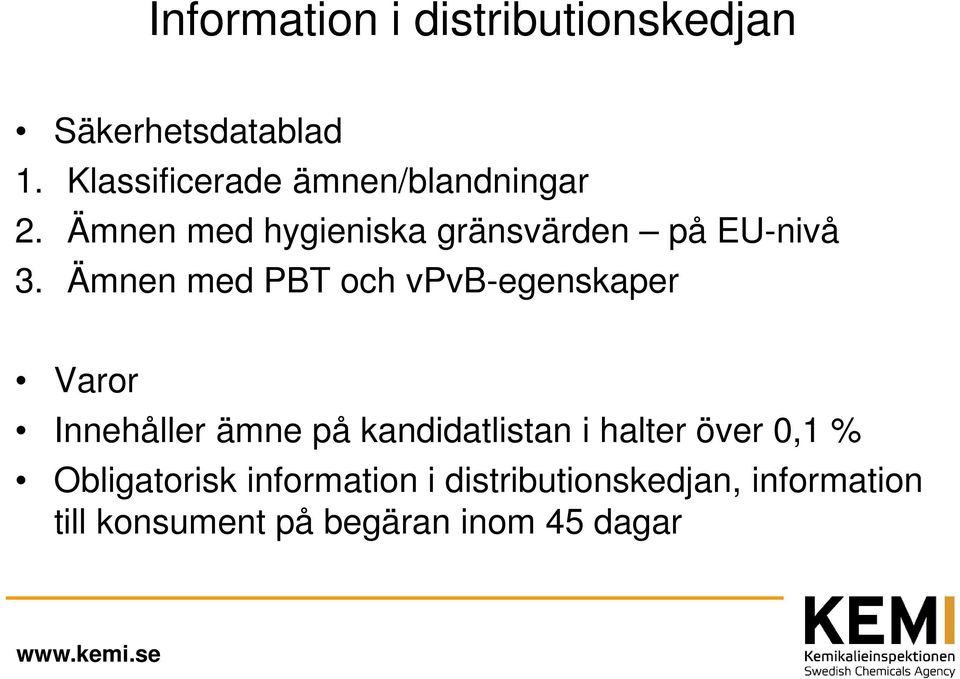 Ämnen med PBT och vpvb-egenskaper Varor Innehåller ämne på kandidatlistan i halter