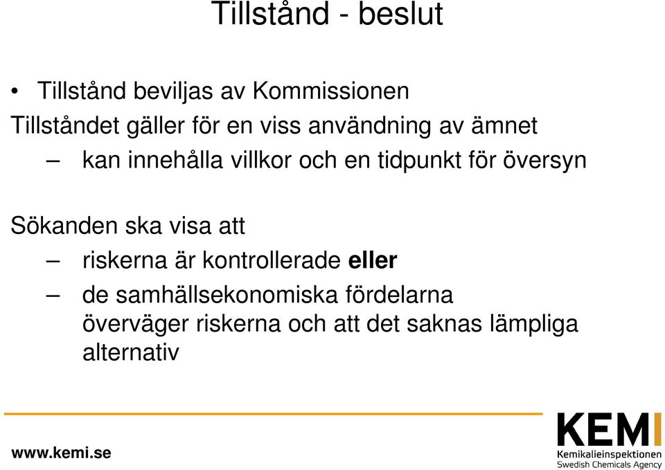 översyn Sökanden ska visa att riskerna är kontrollerade eller de