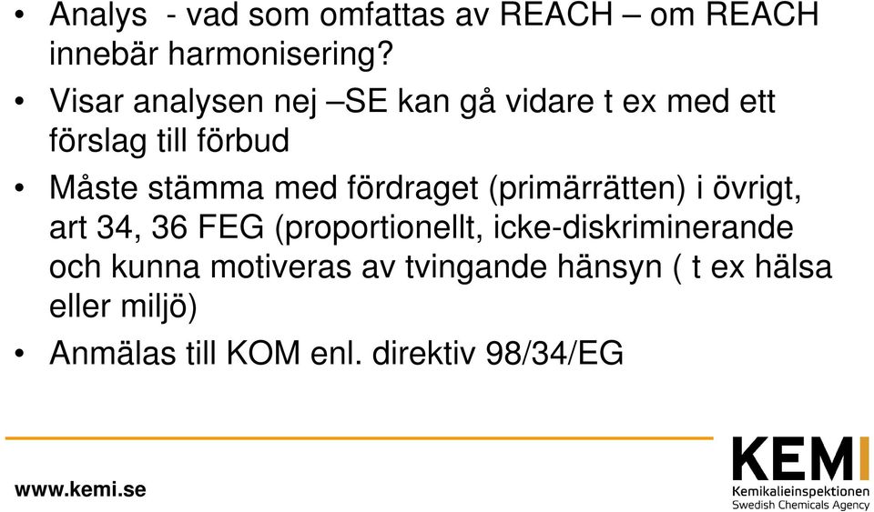 fördraget (primärrätten) i övrigt, art 34, 36 FEG (proportionellt,