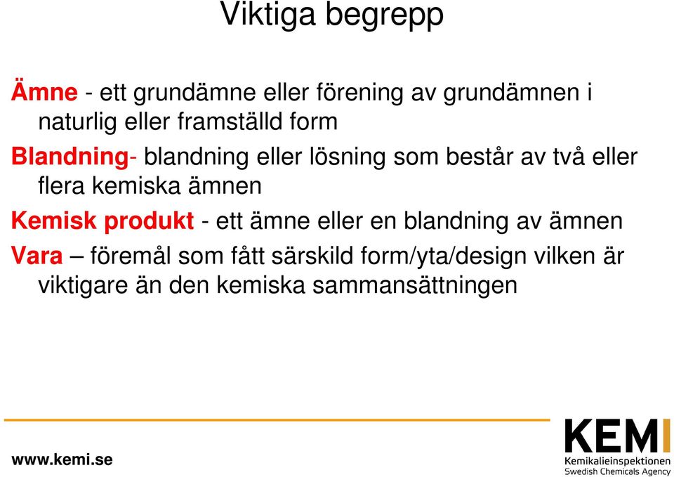 kemiska ämnen Kemisk produkt - ett ämne eller en blandning av ämnen Vara föremål