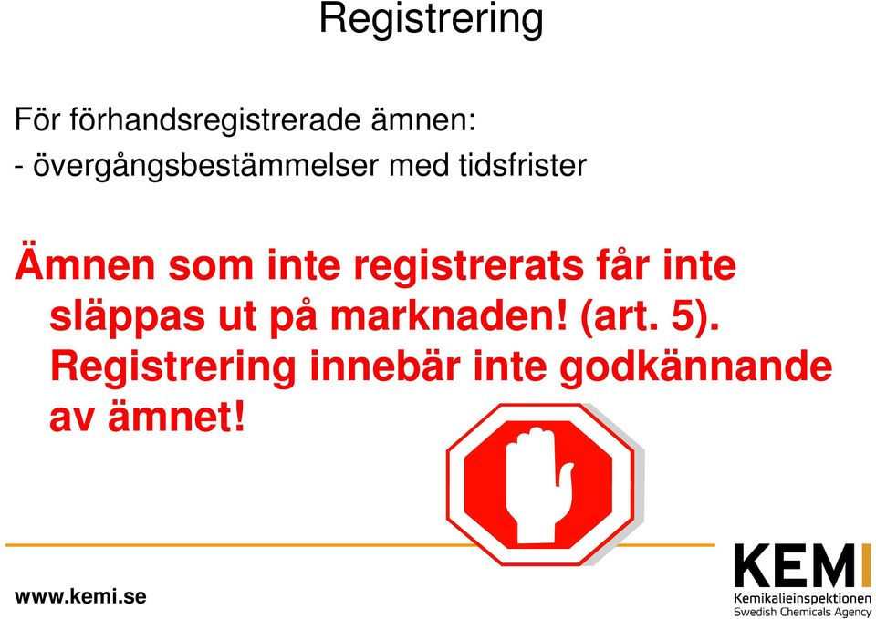 inte registrerats får inte släppas ut på marknaden!