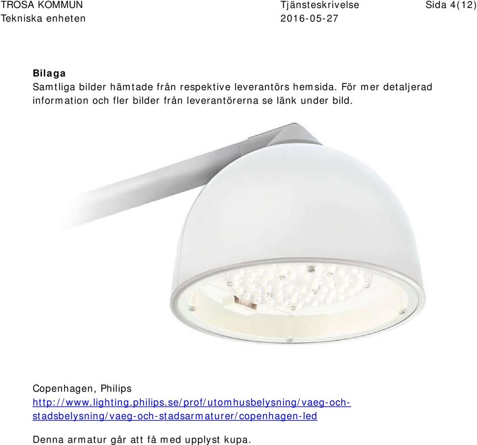För mer detaljerad information och fler bilder från leverantörerna se länk under bild.