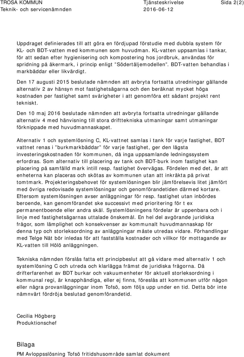 BDT-vatten behandlas i markbäddar eller likvärdigt.