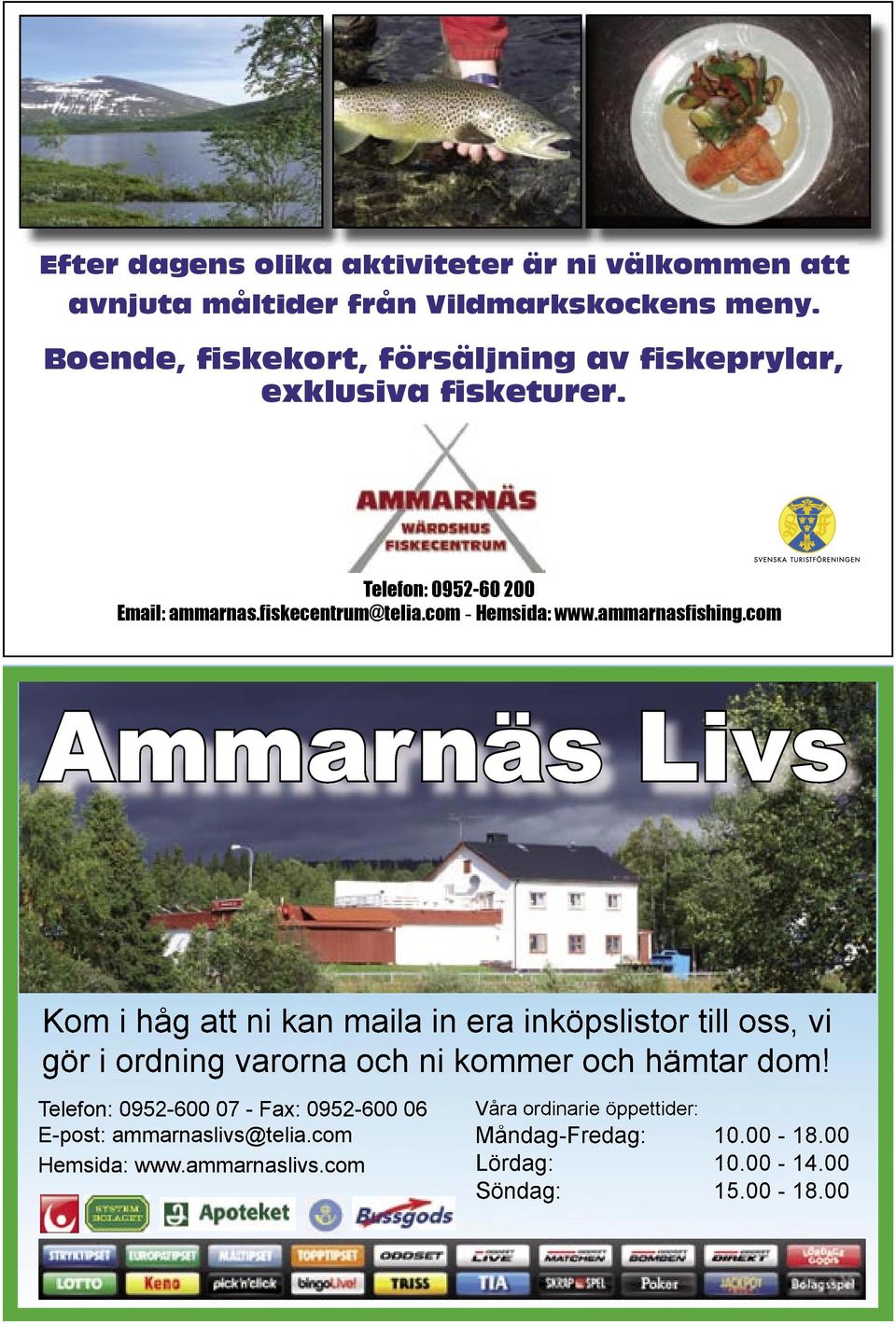 ammarnasfishing.com Ammarnäs Livs Kom i håg att ni kan maila in era inköpslistor till oss, vi gör i ordning varorna och ni kommer och hämtar dom!