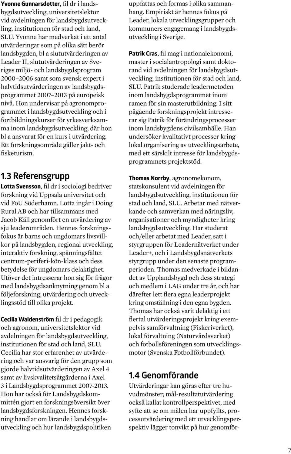 svensk expert i halvtidsutvärderingen av landsbygdsprogrammet 2007 2013 på europeisk nivå.