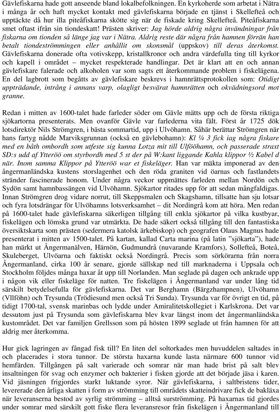 Skellefteå. Piteåfiskarna smet oftast ifrån sin tiondeskatt! Prästen skriver: Jag hörde aldrig några invändningar från fiskarna om tionden så länge jag var i Nätra.