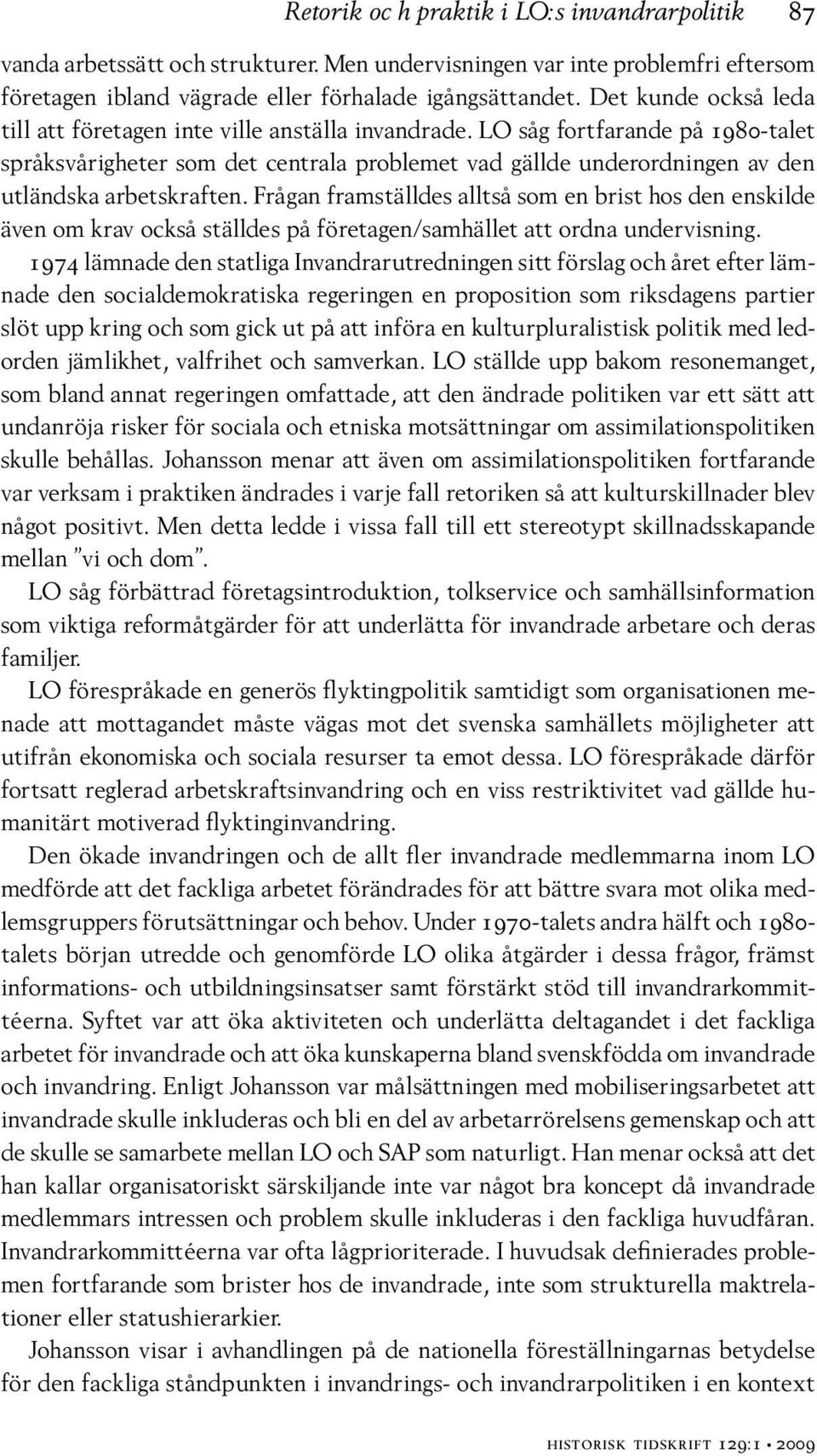 LO såg fortfarande på 1980-talet språksvårigheter som det centrala problemet vad gällde underordningen av den utländska arbetskraften.