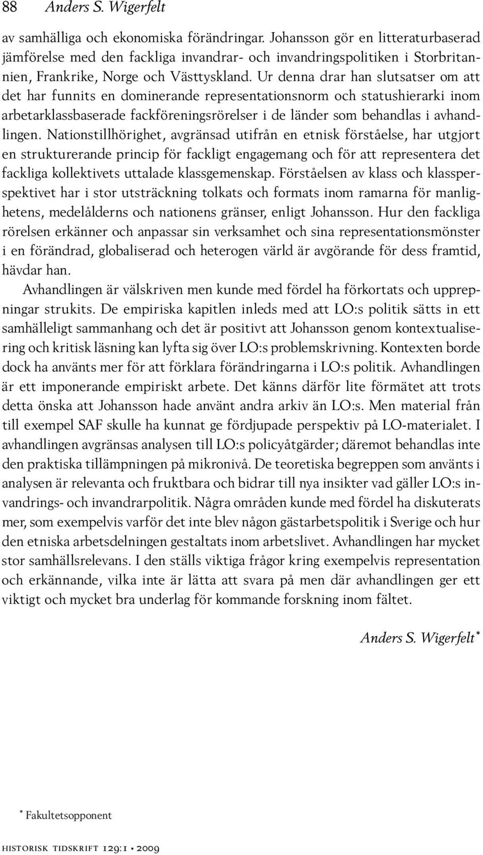 Ur denna drar han slutsatser om att det har funnits en dominerande representationsnorm och statushierarki inom arbetarklassbaserade fackföreningsrörelser i de länder som behandlas i avhandlingen.