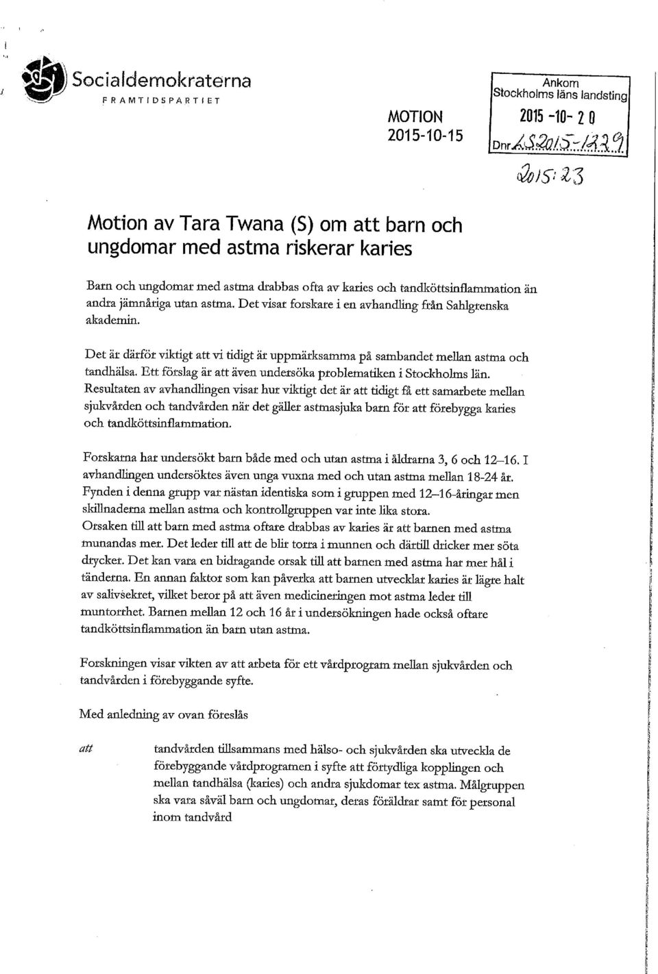 Det är därför viktigt vi tidigt är uppmärksamma på sambandet mellan astma och tandhälsa. Ett förslag är även undersöka problematiken i Stockholms län.